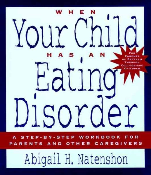 When Your Child Has an Eating Disorder: A Step-by-Step Workbook for Parents and Other Caregivers cover