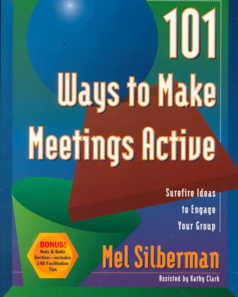 101 Ways to Make Meetings Active: Surefire Ideas to Engage Your Group cover