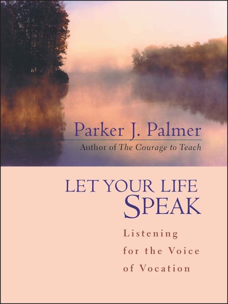 Let Your Life Speak: Listening for the Voice of Vocation cover