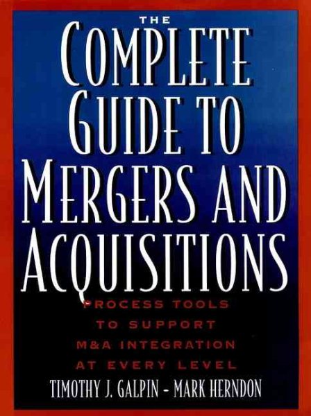 The Complete Guide to Mergers and Acquisitions: Process Tools to Support M&A Integration at Every Level (Jossey-Bass Business & Management Series) cover