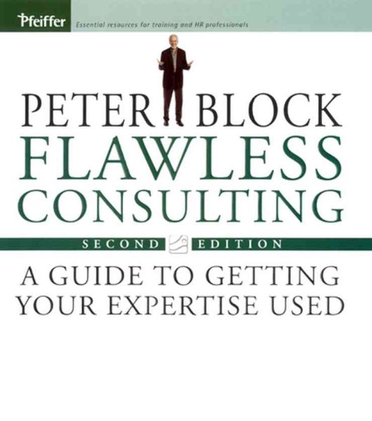 Flawless Consulting: A Guide to Getting Your Expertise Used
