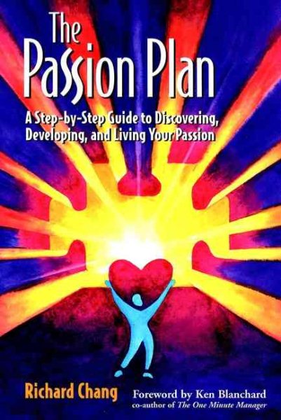 The Passion Plan : A Step-By-Step Guide to Discovering, Developing, and Living Your Passion