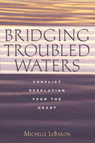 Bridging Troubled Waters : Conflict Resolution From the Heart cover