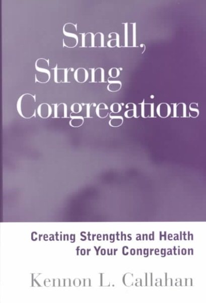 Small, Strong Congregations: Creating Strengths and Health for Your Congregation cover
