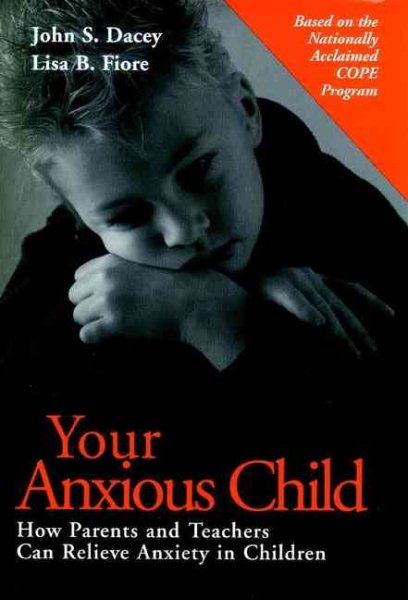 Your Anxious Child : How Parents and Teachers Can Relieve Anxiety in Children