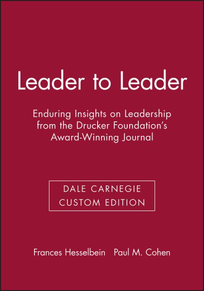Leader to Leader: Enduring Insights on Leadership from the Drucker Foundation's Award-Winning Journal (Dale Carnegie Custom Edition) (J-B Leader to Leader Institute/PF Drucker Foundation)