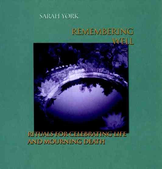 Remembering Well: Rituals for Celebrating Life and Mourning Death cover