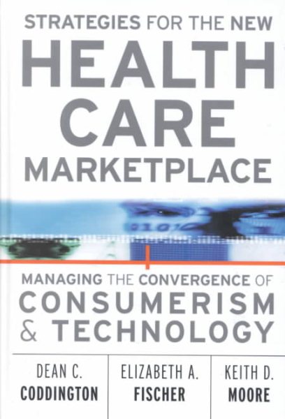 Strategies for the New Health Care Marketplace: Managing the Convergence of Consumerism & Technology cover
