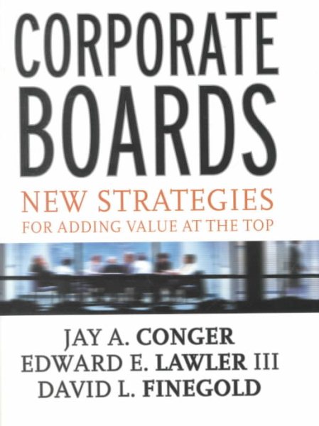 Corporate Boards: New Strategies for Adding Value at the Top cover