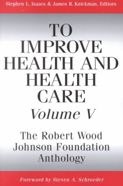 To Improve Health and Health Care, Volume V: The Robert Wood Johnson Foundation Anthology (Public Health/Robert Wood Johnson Foundation Anthology) cover