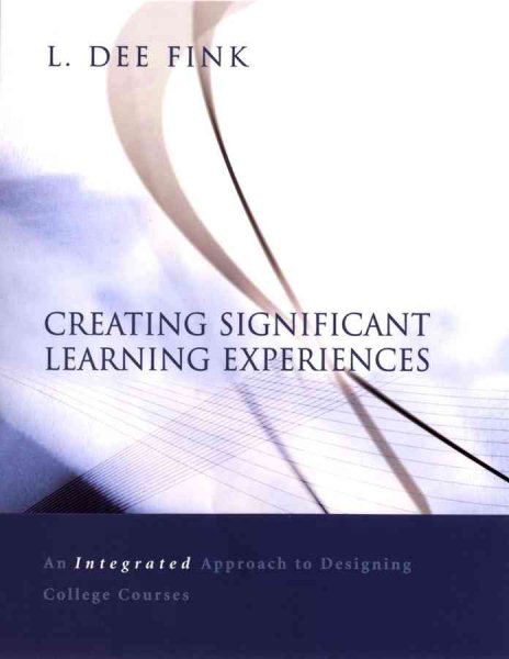Creating Significant Learning Experiences: An Integrated Approach to Designing College Courses cover