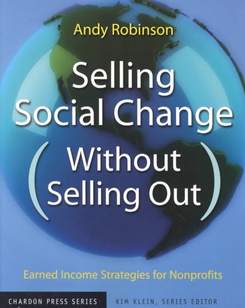 Selling Social Change (Without Selling Out): Earned Income Strategies for Nonprofits