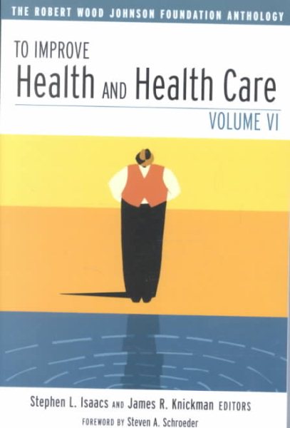 To Improve Health and Health Care: The Robert Wood Johnson Foundation Anthology, Vol. 6 cover