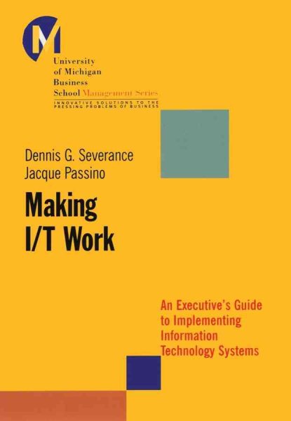Making I/T Work: An Executive's Guide to Implementing Information Technology Systems