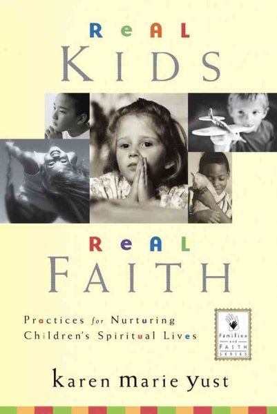Real Kids, Real Faith: Practices for Nurturing Children's Spiritual Lives cover
