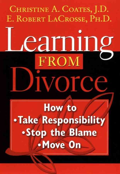 Learning From Divorce: How to Take Responsibility, Stop the Blame, and Move On
