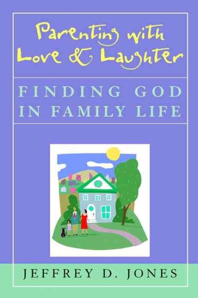 Parenting with Love and Laughter: Finding God in Family Life