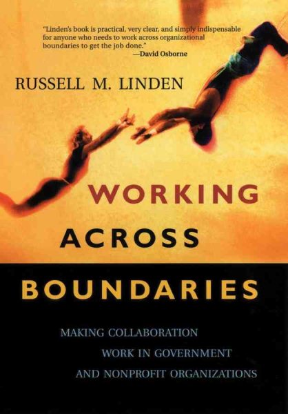 Working Across Boundaries: Making Collaboration Work in Government and Nonprofit Organizations (JOSSEY BASS NONPROFIT & PUBLIC MANAGEMENT SERIES) cover