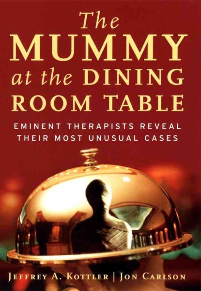 The Mummy at the Dining Room Table: Eminent Therapists Reveal Their Most Unusual Cases cover
