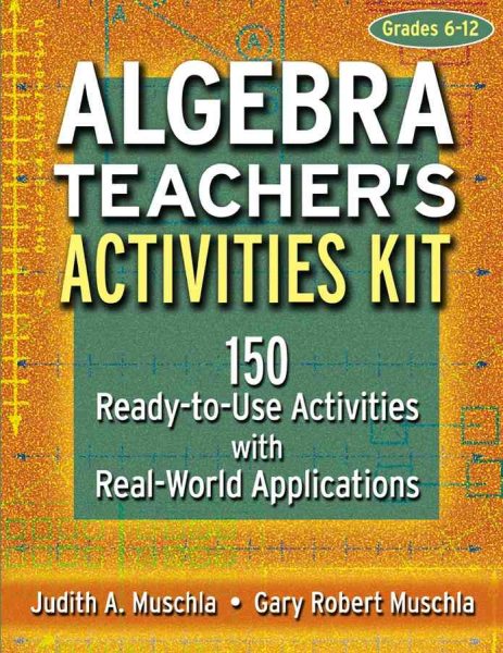 Algebra Teacher's Activities Kit: 150 Ready-to-Use Activitites with Real World Applications