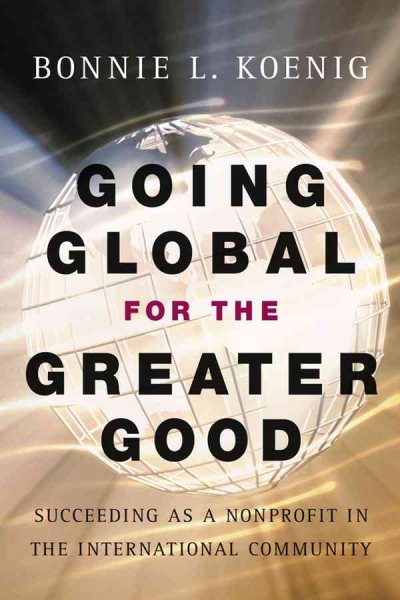 Going Global for the Greater Good: Succeeding as a Nonprofit in the International Community cover