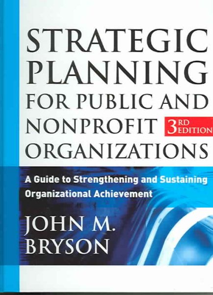 Strategic Planning for Public and Nonprofit Organizations: A Guide to Strengthening and Sustaining Organizational Achievement, 3rd Edition cover