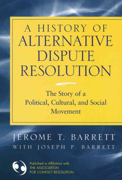 A History of Alternative Dispute Resolution: The Story of a Political, Social, and Cultural Movement cover