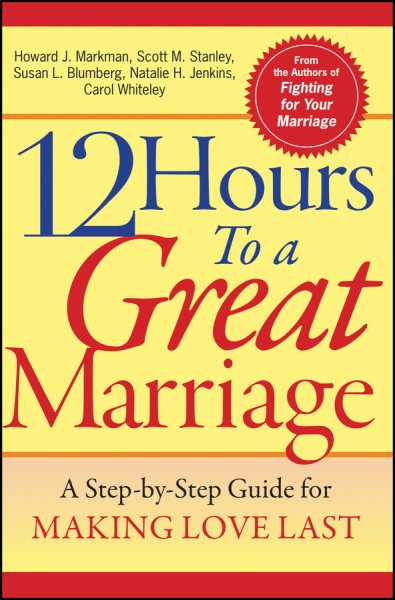 12 Hours to a Great Marriage: A Step-by-Step Guide for Making Love Last cover