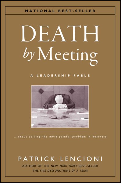 Death by Meeting: A Leadership Fable...About Solving the Most Painful Problem in Business cover