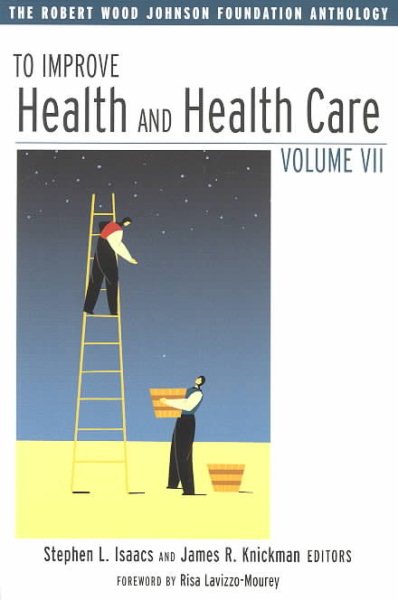 To Improve Health and Health Care Vol VII: The Robert Wood Johnson Foundation Anthology (Public Health/Robert Wood Johnson Foundation Anthology) cover