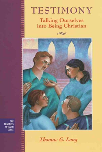 Testimony: Talking Ourselves into Being Christian cover