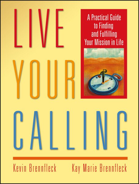 Live Your Calling: A Practical Guide to Finding and Fulfilling Your Mission in Life cover