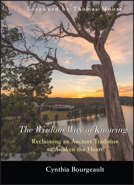 The Wisdom Way of Knowing: Reclaiming An Ancient Tradition to Awaken the Heart cover