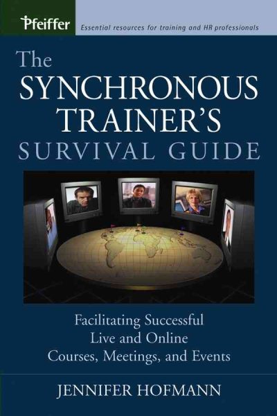 The Synchronous Trainer's Survival Guide: Facilitating Successful Live and Online Courses, Meetings, and Events cover