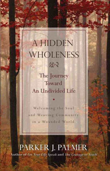 A Hidden Wholeness: The Journey Toward an Undivided Life cover