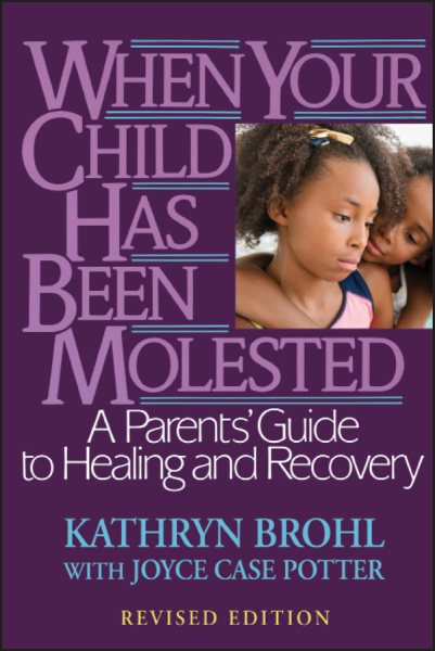 When Your Child Has Been Molested: A Parents' Guide to Healing and Recovery cover