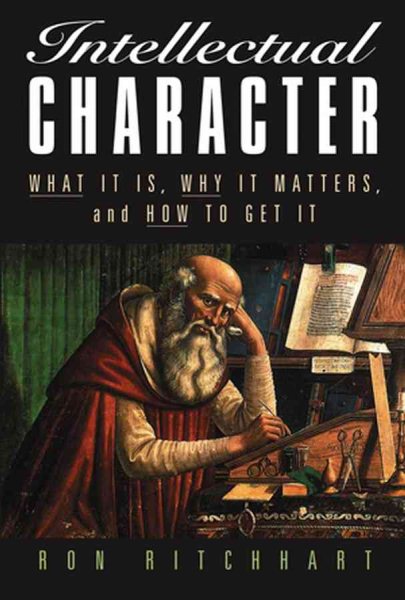Intellectual Character: What It Is, Why It Matters, and How to Get It cover