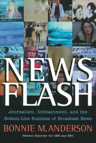 News Flash: Journalism, Infotainment and the Bottom-Line Business of Broadcast News cover