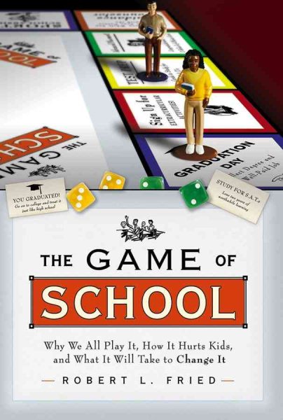 The Game of School: Why We All Play It, How It Hurts Kids,and What It Will Take to Change It cover