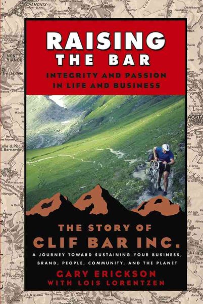 Raising the Bar: Integrity and Passion in Life and Business: The Story of Clif Bar Inc. cover