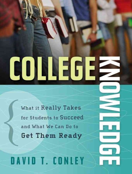 College Knowledge: What It Really Takes for Students to Succeed and What We Can Do to Get Them Ready cover