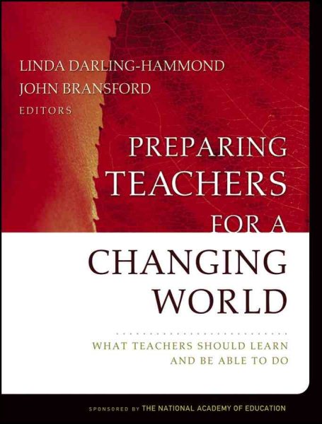 Preparing Teachers For a Changing World: What Teachers Should Learn and Be Able to Do (Jossey-Bass Education Series) cover