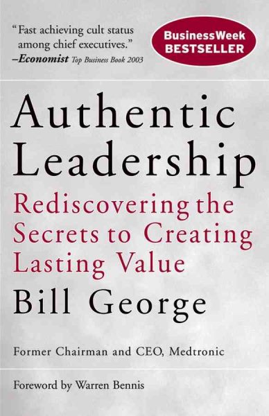 Authentic Leadership: Rediscovering the Secrets to Creating Lasting Value cover