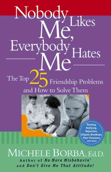Nobody Likes Me, Everybody Hates Me: The Top 25 Friendship Problems and How to Solve Them cover