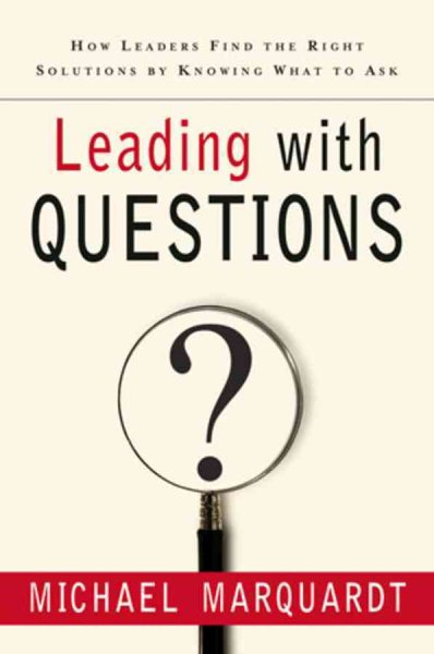 Leading with Questions: How Leaders Find the Right Solutions By Knowing What To Ask cover