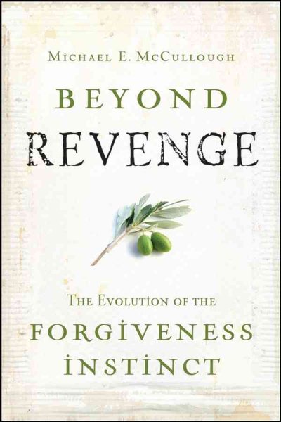 Beyond Revenge: The Evolution of the Forgiveness Instinct cover