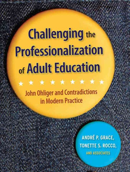 Challenging the Professionalization of Adult Education: John Ohliger and Contradictions in Modern Practice cover