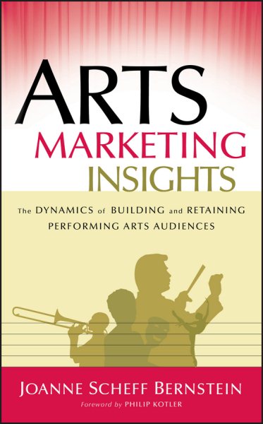 Arts Marketing Insights: The Dynamics of Building and Retaining Performing Arts Audiences cover