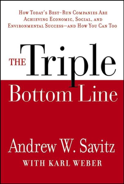 The Triple Bottom Line: How Today's Best-Run Companies Are Achieving Economic, Social and Environmental Success -- and How You Can Too cover