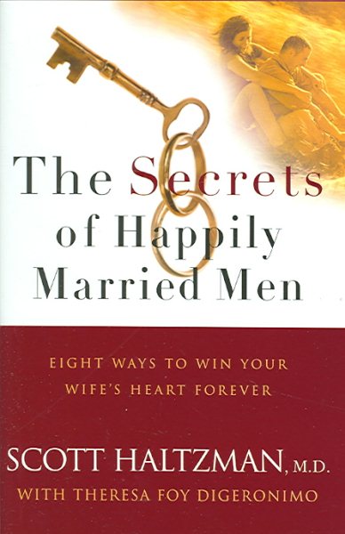 The Secrets of Happily Married Men: Eight Ways to Win Your Wife's Heart Forever cover